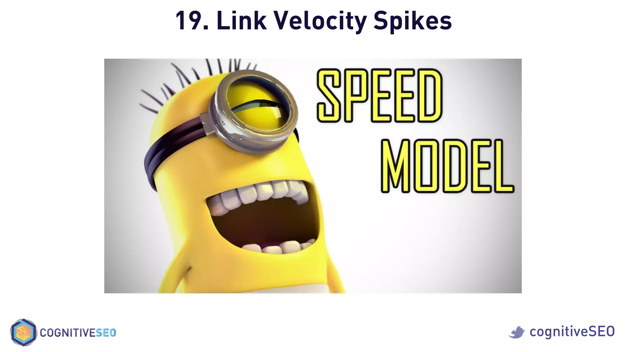 cognitiveSEO
19. Link Velocity Spikes
 