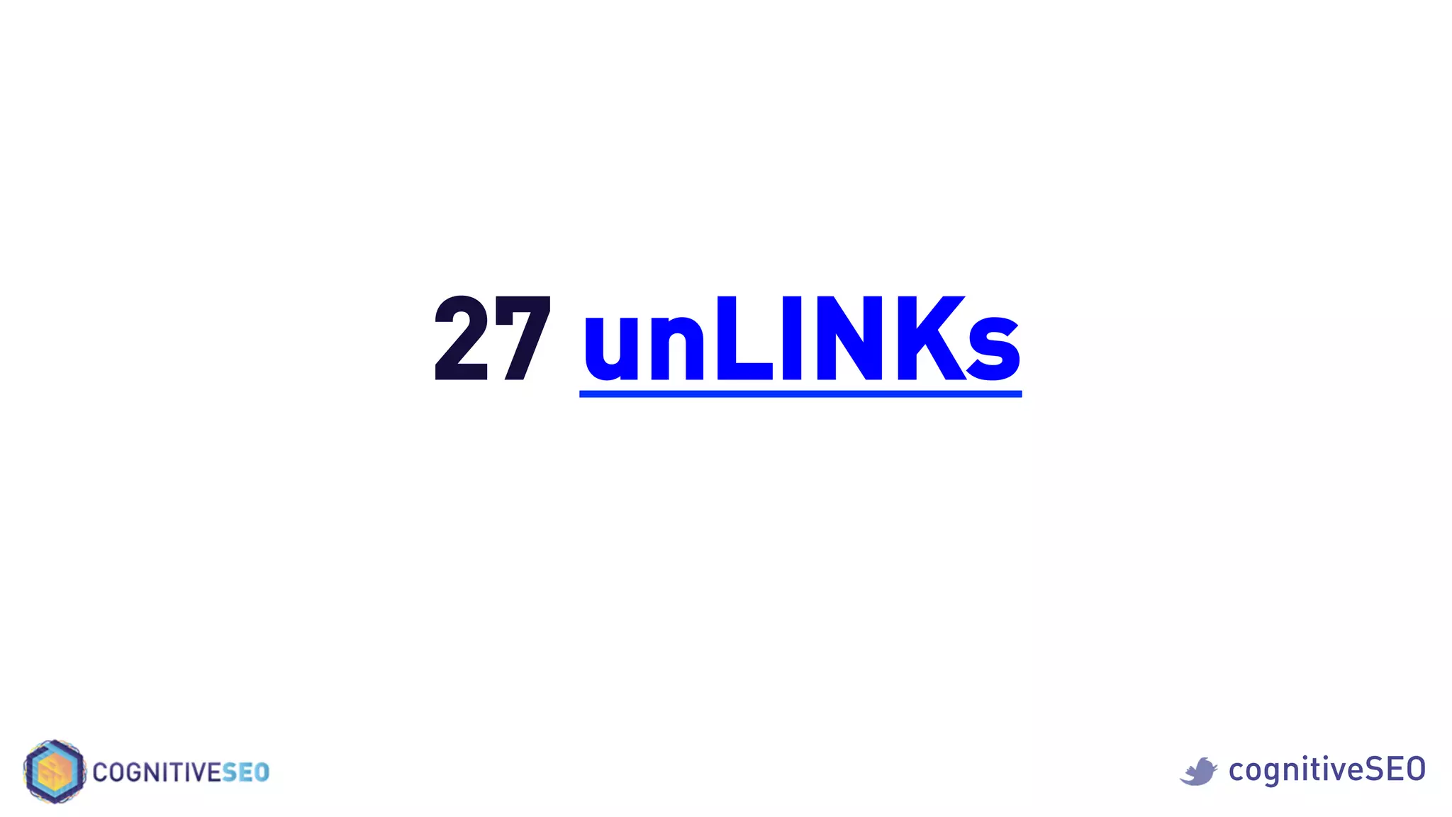 27 unLINKs
cognitiveSEO
 