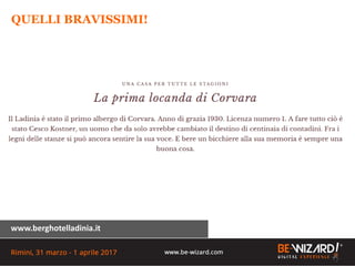 QUELLI BRAVISSIMI!
UNA CASA PER TUTTE LE STAGIONI
La prima locanda di Corvara
Il Ladinia è stato il primo albergo di Corva...