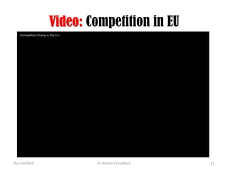 Video: Competition in EU

Bus Env WK4

Dr Shohail Choudhury

21

 