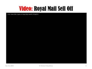 Video: Royal Mail Sell Off

Bus Env WK4

Dr Shohail Choudhury

6

 