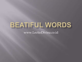 Beatiful Words www.LectioDivina.co.id 