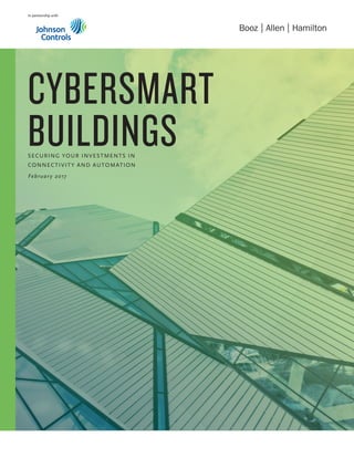 CYBERSMART
BUILDINGSSECURING YOUR INVESTMENTS IN
CONNECTIVITY AND AUTOMATION
February 2017
In partnership with
 