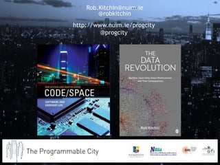 Rob.Kitchin@nuim.ie
@robkitchin
http://www.nuim.ie/progcity
@progcity
 