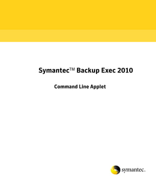 SymantecTM Backup Exec 2010

    Command Line Applet
 