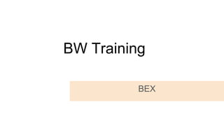 BW Training
BEX
 