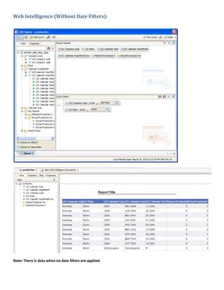 Web Intelligence (Without Date Filters):




Note: There is data when no date filters are applied.
 