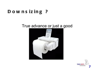 Downsizing ? True advance or just a good idea ? 