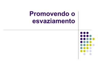 Promovendo o esvaziamento 