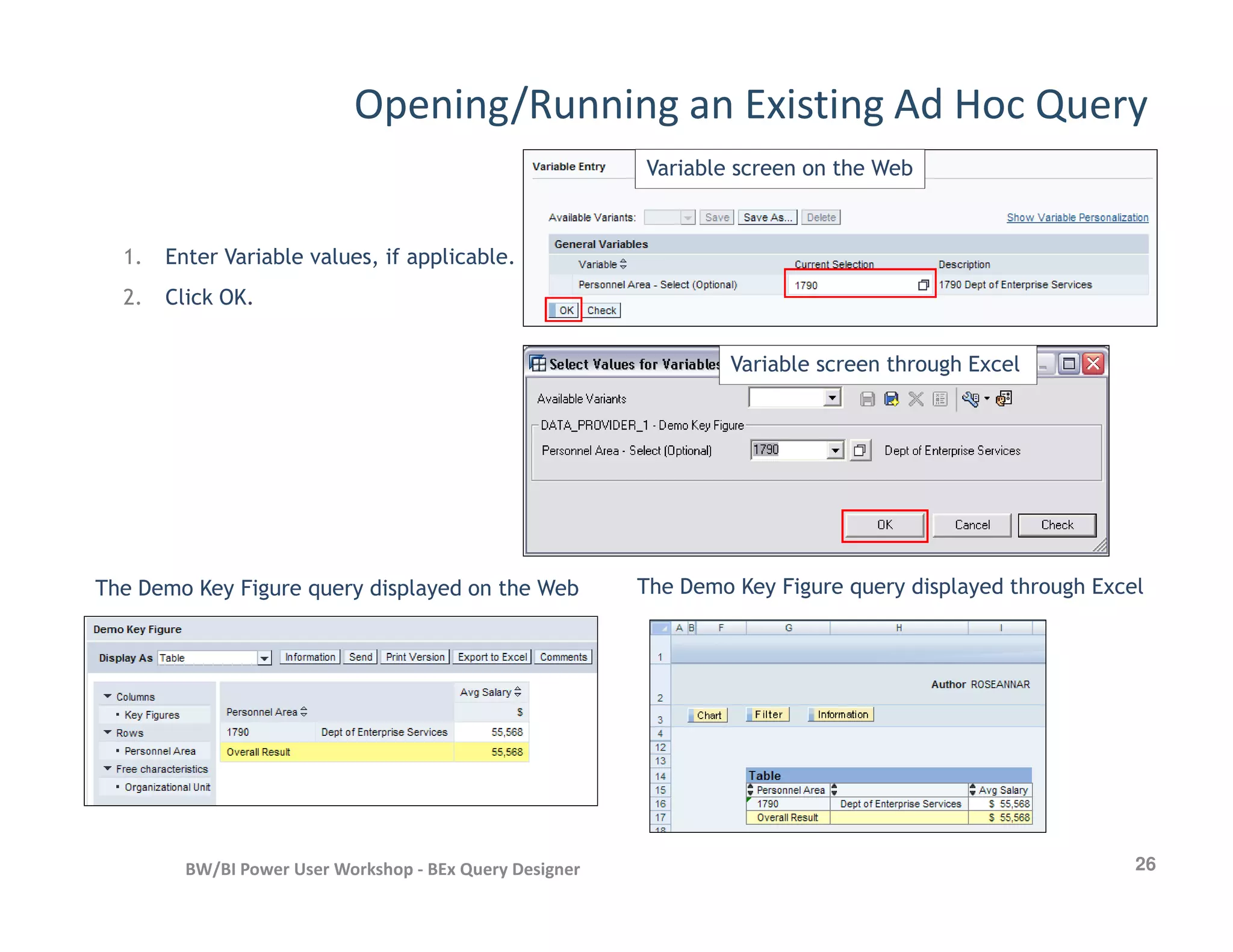Opening/Running an Existing Ad Hoc Query
1. Enter Variable values, if applicable.
2. Click OK.
Variable screen on the Web
Variable screen through Excel
26BW/BI Power User Workshop - BEx Query Designer
The Demo Key Figure query displayed on the Web The Demo Key Figure query displayed through Excel
 