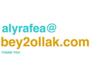alyrafea@
bey2ollak.com
THANK YOU