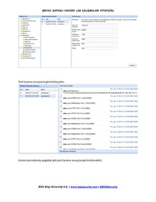[BEYAZ ŞAPKALI HACKER LAB ÇALIŞMALARI KİTAPÇIĞI]
BGA Bilgi Güvenliği A.Ş. | www.bgasecurity.com | @BGASecurity
Port tarama sonuçlarınıgörüntüleyelim;
Komutsatırındanda aşağıdaki gibi porttarama sonuçlarıgörüntülenebilir;
 