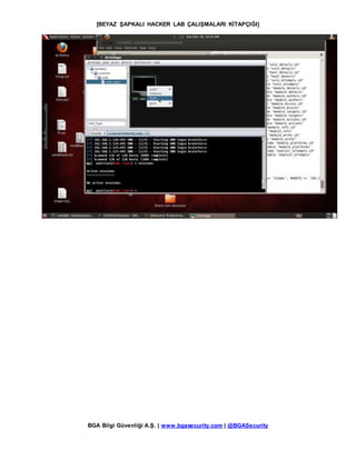 [BEYAZ ŞAPKALI HACKER LAB ÇALIŞMALARI KİTAPÇIĞI]
BGA Bilgi Güvenliği A.Ş. | www.bgasecurity.com | @BGASecurity
 