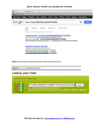 [BEYAZ ŞAPKALI HACKER LAB ÇALIŞMALARI KİTAPÇIĞI]
BGA Bilgi Güvenliği A.Ş. | www.bgasecurity.com | @BGASecurity
2.Adım: Online hashveritabanlarınasahipsitelerüzerindenaramak.
 