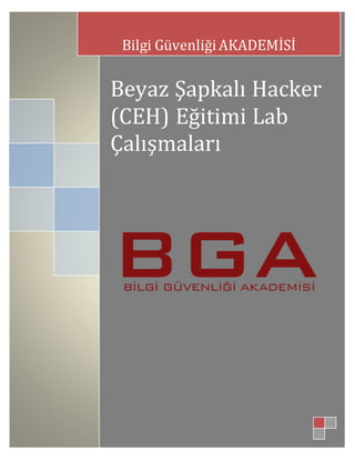 Beyaz Şapkalı Hacker
(CEH) Eğitimi Lab
Çalışmaları
Bilgi GüvenliğiAKADEMİSİ
 