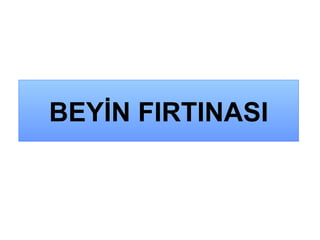 BEYİN FIRTINASI 