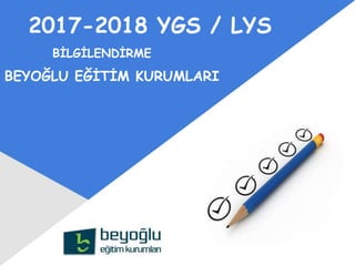 BİLGİLENDİRME
2017-2018 YGS / LYS
BEYOĞLU EĞİTİM KURUMLARI
 