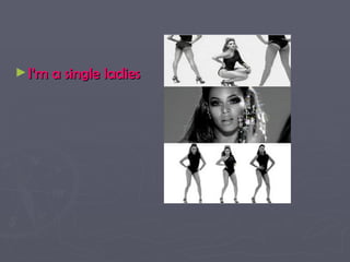 I’m a single ladies 