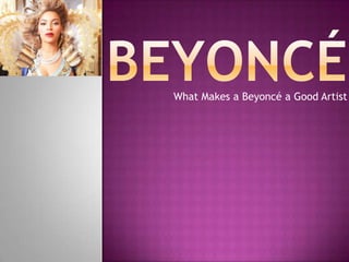 What Makes a Beyoncé a Good Artist

 