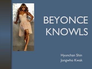 BEYONCE KNOWLS Hyunchan Shin Jongwho Kwak 