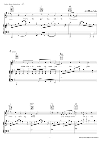  



    

 
 
     



















You’re the per - fect lul - la - by.
don’t wan - na wake up from you. Tat - too your
name a - cross my heart so it will re - main not e - ven
 
 


  

            
                   
          
          
                 
    

              
                            
   
    
  
   
Butler – Sweet Dreams (Page 5 of 7)
5
Bm7D C Em
EmA
Em D G
Coda
D.S.
al Coda
00052031-3bc6-0006-5f52-4d53534f4c52
 