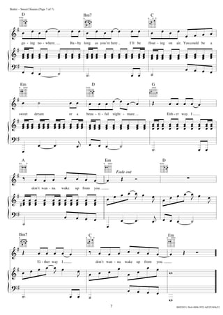 
   
   
 

 

 

























don’t wan - na wake up from you.
Ei - ther way I don’t wan - na wake up from you.
go - ing no - where. Ba - by long as you’re here I’ll be float - ing on air. You could be a
sweet dream or a beau - ti - ful night - mare. Eith - er way I
  

   






                     
                           
           
               
                              
          
       
                        
            
            
               
        
    
 
   
   Fade out
7
Butler – Sweet Dreams (Page 7 of 7)
Bm7 C Em
CBm7D
Em D G
DEmA
00052031-3bc6-0006-5f52-4d53534f4c52
 