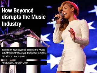 How Beyoncé
disrupts the Music
Industry

Insights in how Beyoncé disrupts the Music
Industry by introducing a traditional ...