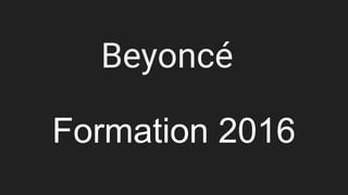 Beyoncé
Formation 2016
 