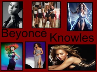 Beyoncé Knowles
 