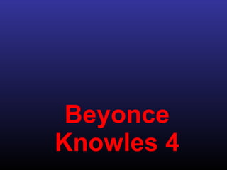 Beyonce Knowles 4 