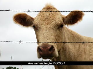 Are we fencing in MOOCs? 
 
