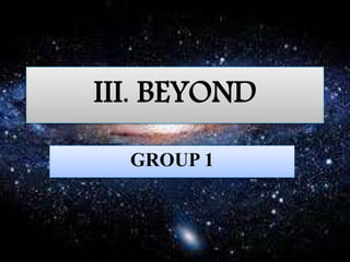 III. BEYOND
GROUP 1
 