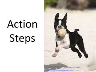 Action
Steps
www.flickr.com/photos/30352125@N00/616638903
 