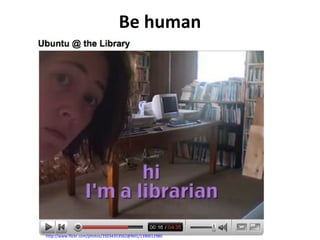 Be human
http://www.flickr.com/photos/35034353562@N01/1390012980
 