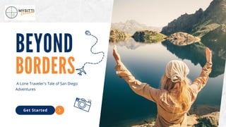 BORDERS
BEYOND
A Lone Traveler's Tale of San Diego
Adventures
Get Started
 