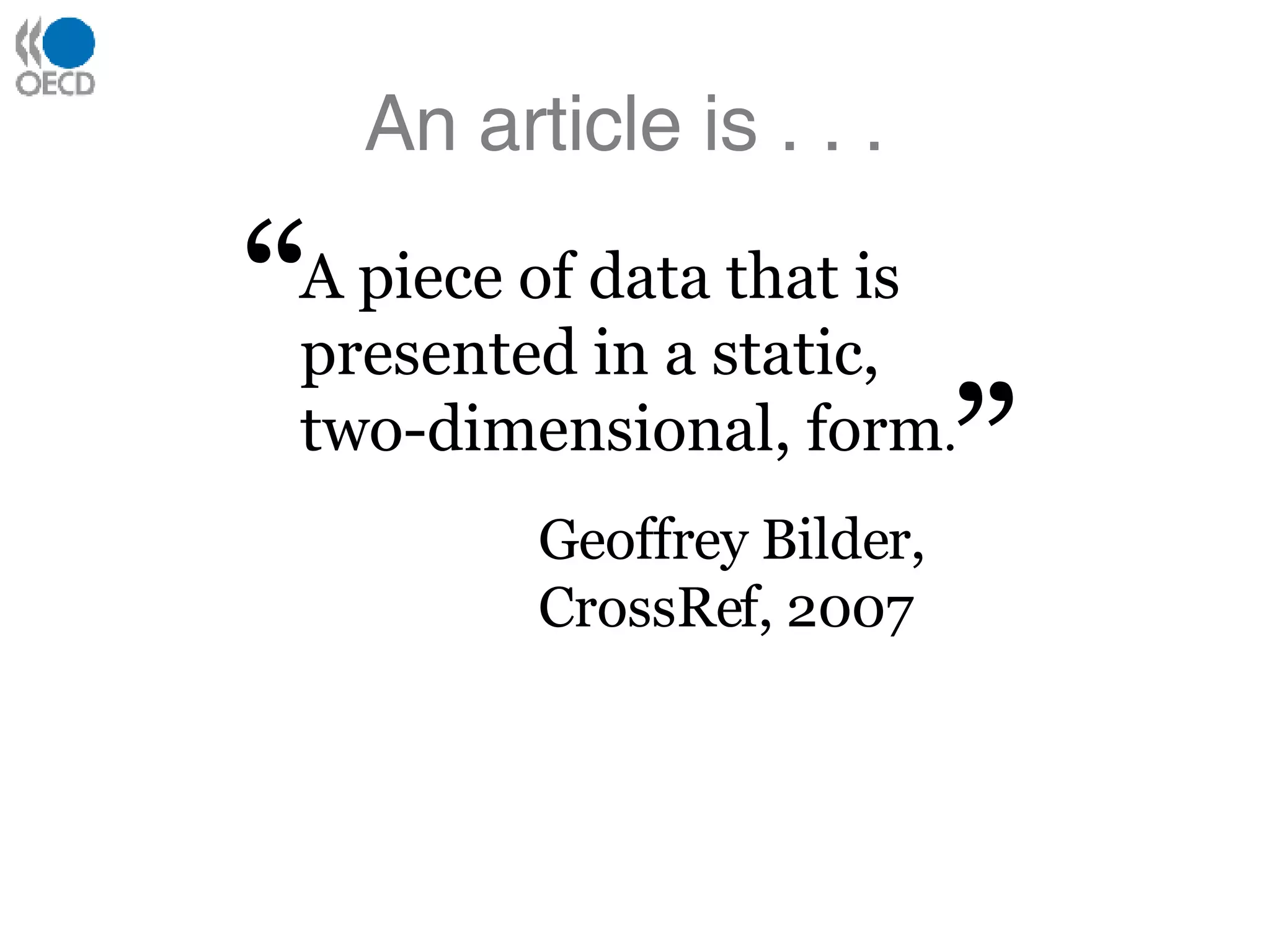 An article is . . . A piece of data that is presented in a static, two-dimensional, form . “ “ Geoffrey Bilder, CrossRef, 2007