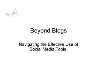 Beyond Blogs Navigating the Effective Use of Social Media Tools  