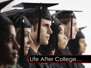 Life After College…
 
