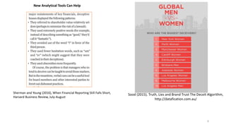 8
Sherman and Young (2016), When Financial Reporting Still Falls Short,
Harvard Business Review, July-August
Sood (2015), Truth, Lies and Brand Trust The Deceit Algorithm,
http://datafication.com.au/
New Analytical Tools Can Help
 