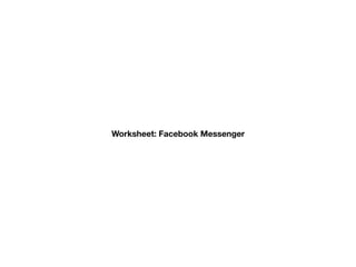 Worksheet: Messenger Bots
Demo: Manychat
 