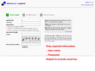 Only required information - User name - Password Helpful to include email too 