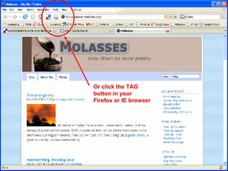 Or click the TAG button in your Firefox or IE browser 
