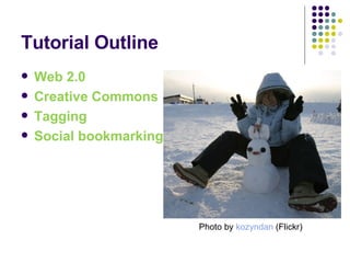 Tutorial Outline Web 2.0 Creative Commons Tagging Social bookmarking Photo by  kozyndan  (Flickr) 