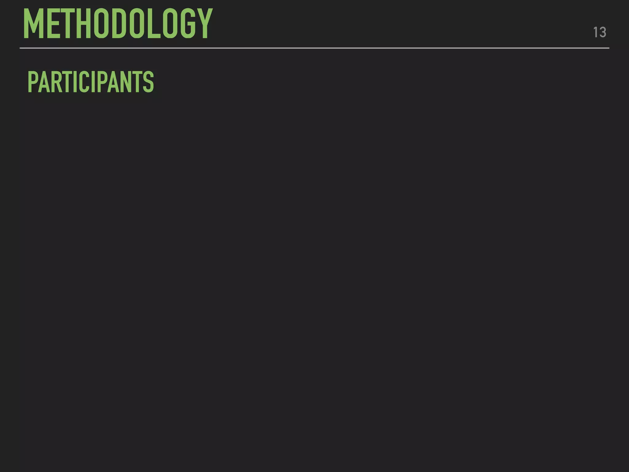 13
PARTICIPANTS
METHODOLOGY
 