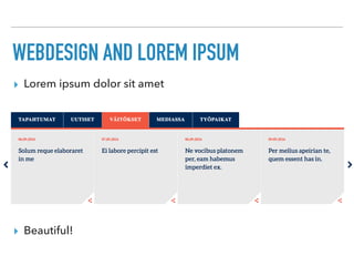 WEBDESIGN AND LOREM IPSUM
▸ Lorem ipsum dolor sit amet
▸ Beautiful!
 