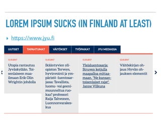 LOREM IPSUM SUCKS (IN FINLAND AT LEAST)
▸ https://www.jyu.ﬁ
 