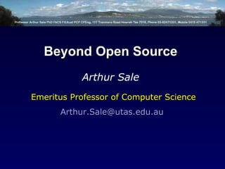 Emeritus Professor of Computer Science [email_address]   Beyond Open Source Arthur Sale 
