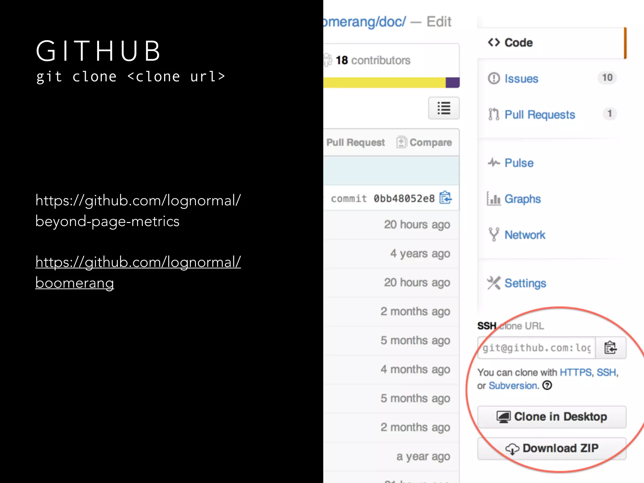 GITHUB 
git clone <clone url> 
https://github.com/lognormal/ 
beyond-page-metrics 
https://github.com/lognormal/ 
boomerang 
 