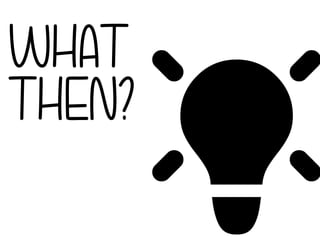 #
WHAT
THEN?
 