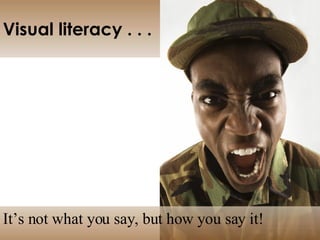 Visual literacy . . . It’s not what you say, but how you say it! 